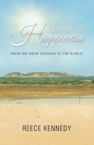 Cover image for Hardship to Happiness: From the Aussie Outback to the World