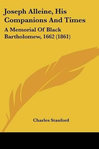 Joseph Alleine, His Companions and Times: A Memorial of Black Bartholomew, 1662 (1861)