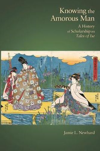 Cover image for Knowing the Amorous Man: A History of Scholarship on Tales of Ise