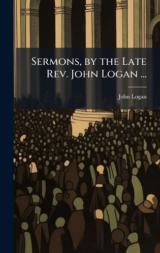 Cover image for Sermons, by the Late Rev. John Logan ...