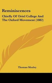 Cover image for Reminiscences: Chiefly of Oriel College and the Oxford Movement (1882)