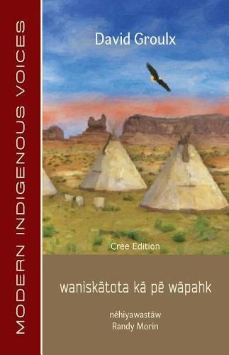 Waniskatota Ka Pe Wapahk: Cree Edition