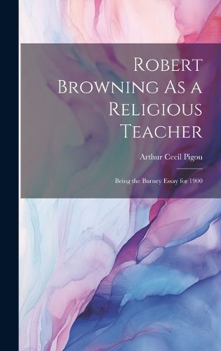 Cover image for Robert Browning As a Religious Teacher