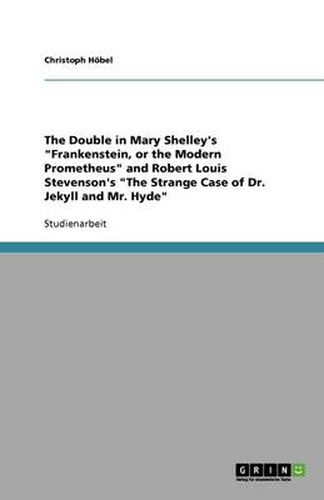 Cover image for The Double in Mary Shelley's Frankenstein, or the Modern Prometheus and Robert Louis Stevenson's The Strange Case of Dr. Jekyll and Mr. Hyde