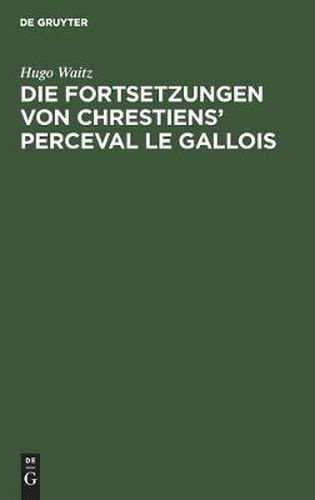 Cover image for Die Fortsetzungen Von Chrestiens' Perceval Le Gallois: Nach Den Pariser Handschriften