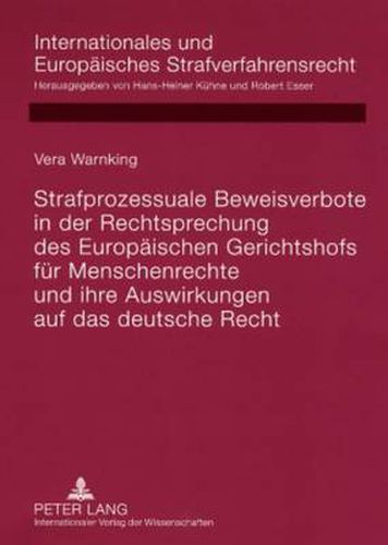 Cover image for Strafprozessuale Beweisverbote in Der Rechtsprechung Des Europaeischen Gerichtshofs Fuer Menschenrechte Und Ihre Auswirkungen Auf Das Deutsche Recht