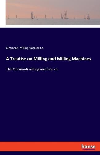 Cover image for A Treatise on Milling and Milling Machines