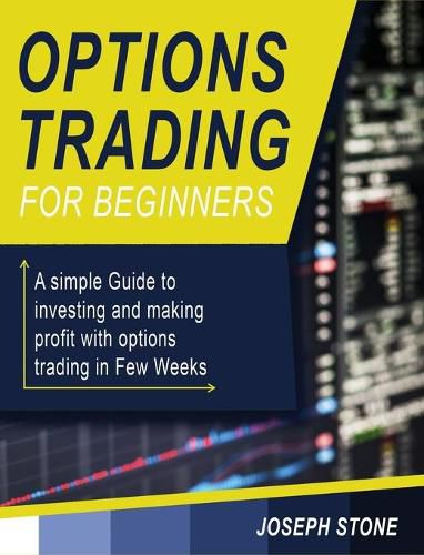 Cover image for Options Trading for Beginners: A simple Guide to investing and making profit with options trading in Few Weeks