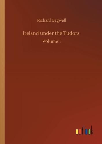 Cover image for Ireland under the Tudors: Volume 1