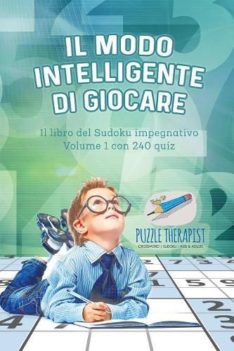 Cover image for Il modo intelligente di giocare Il libro del Sudoku impegnativo Volume 1 con 240 quiz