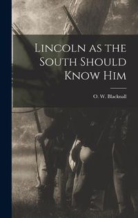 Cover image for Lincoln as the South Should Know Him