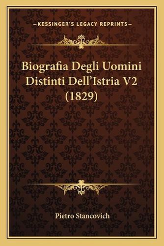 Cover image for Biografia Degli Uomini Distinti Dell'istria V2 (1829)