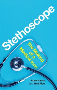 Cover image for Stethoscope: The Making of a Medical Icon