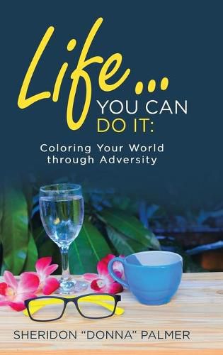 Cover image for Life... You Can Do It: Coloring Your World Through Adversity