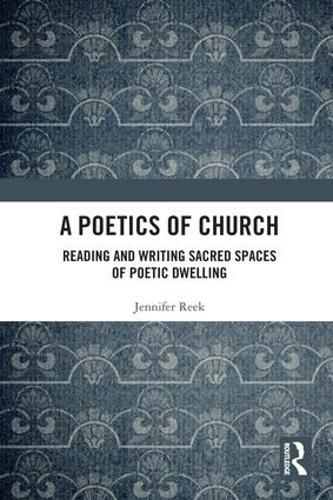 Cover image for A Poetics of Church: Reading and Writing Sacred Spaces of Poetic Dwelling