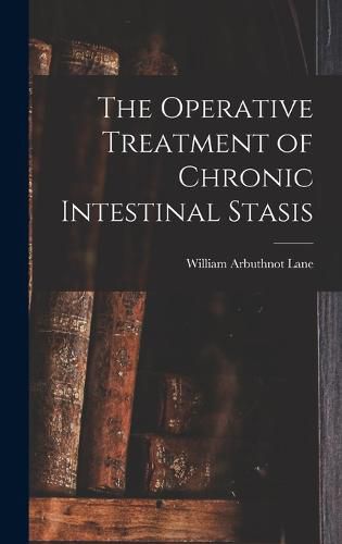 Cover image for The Operative Treatment of Chronic Intestinal Stasis