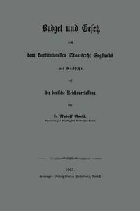 Cover image for Budget Und Gesetz Nach Dem Konstitutionellen Staatsrecht Englands: Mit Rucksicht Auf Die Deutsche Reichsverfassung