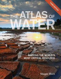 Cover image for The Atlas of Water: Mapping the World's Most Critical Resource
