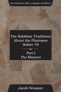 Cover image for The Rabbinic Traditions about the Pharisees Before 70, 3 Volumes