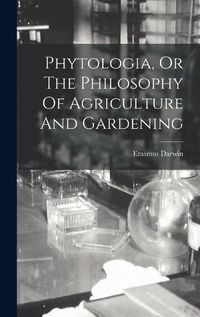 Cover image for Phytologia, Or The Philosophy Of Agriculture And Gardening