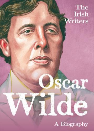 Cover image for The Irish Writers: Oscar Wilde: A Biography