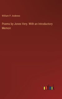 Cover image for Poems by Jones Very. With an Introductory Memoir