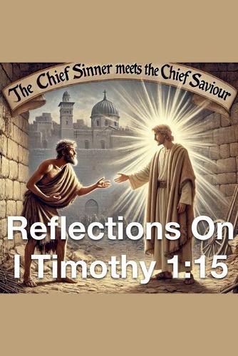 The Chief Sinner Meets The Chief Saviour Reflections On I Timothy 1