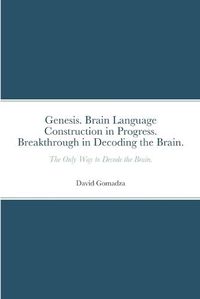 Cover image for Genesis. Brain Language Construction in Progress. Breakthrough in Decoding the Brain.