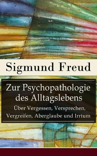 Cover image for Zur Psychopathologie des Alltagslebens -  ber Vergessen, Versprechen, Vergreifen, Aberglaube und Irrtum: Grundlagenwerk der Psychoanalyse