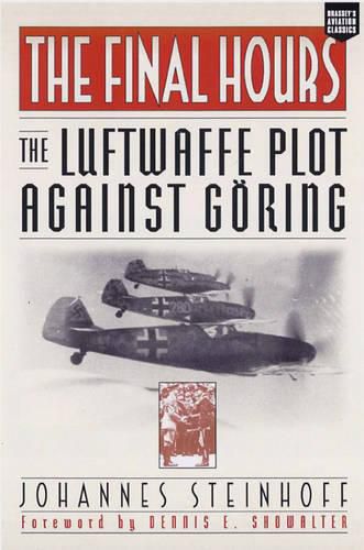 Cover image for The Final Hours: The Luftwaffe Plot against Goring