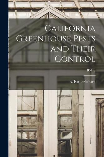 Cover image for California Greenhouse Pests and Their Control; B0713