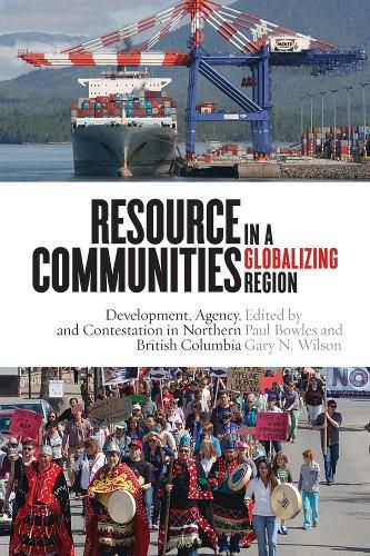 Cover image for Resource Communities in a Globalizing Region: Development, Agency, and Contestation in Northern British Columbia