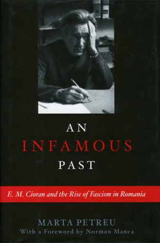 Cover image for An Infamous Past: E.M. Cioran and the Rise of Fascism in Romania