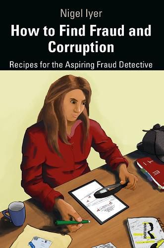 Cover image for How to Find Fraud and Corruption: Recipes for the Aspiring Fraud Detective