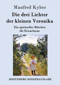 Cover image for Die drei Lichter der kleinen Veronika: Ein spirituelles Marchen fur Erwachsene
