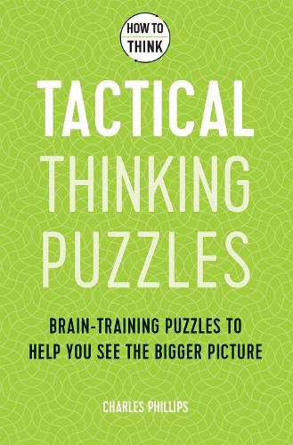Cover image for How to Think - Tactical Thinking Puzzles: Brain-training puzzles to help you see the bigger picture