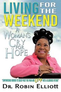 Cover image for Living for the Weekend: A Woman's Cry for Hope