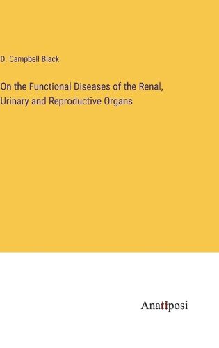 Cover image for On the Functional Diseases of the Renal, Urinary and Reproductive Organs