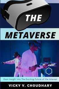 Cover image for The Metaverse: Gain Insight Into The Exciting Future of the Internet