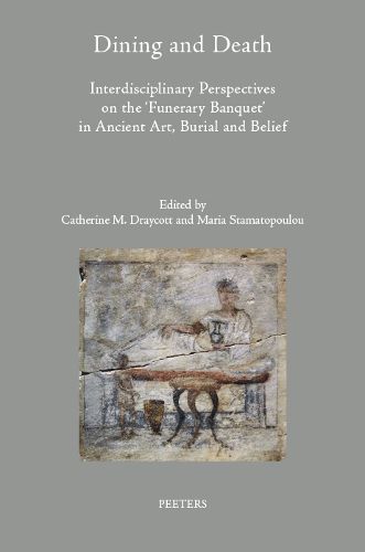 Cover image for Dining and Death: Interdisciplinary Perspectives on the 'Funerary Banquet' in Ancient Art, Burial and Belief