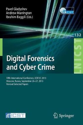 Cover image for Digital Forensics and Cyber Crime: Fifth International Conference, ICDF2C 2013, Moscow, Russia, September 26-27, 2013, Revised Selected Papers