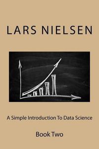 Cover image for Simple Introduction to Data Science: Book Two, a