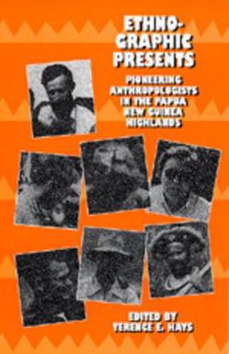 Ethnographic Presents: Pioneering Anthropologists in the Papua New Guinea Highlands