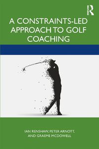 Cover image for A Constraints-Led Approach to Golf Coaching