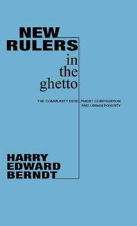 Cover image for New Rulers in the Ghetto: The Community Development Corporation and Urban Poverty