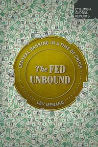 Cover image for The Fed Unbound: The Trouble with Government by Central Bank