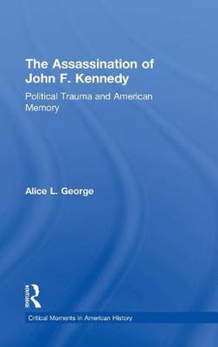 Cover image for The Assassination of John F. Kennedy: Political Trauma and American Memory