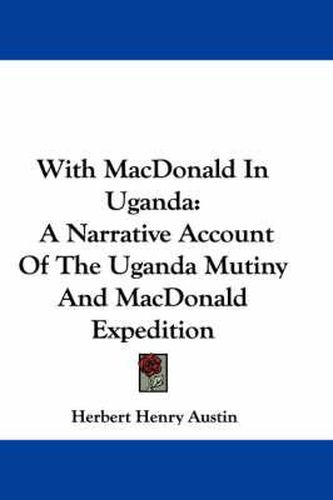 Cover image for With MacDonald in Uganda: A Narrative Account of the Uganda Mutiny and MacDonald Expedition