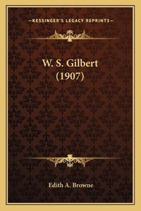 Cover image for W. S. Gilbert (1907)