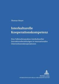 Cover image for Interkulturelle Kooperationskompetenz: Eine Fallstudienanalyse Interkultureller Interaktionsbeziehungen in Internationalen Unternehmenskooperationen